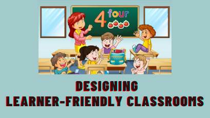 Designing Learner-friendly Classrooms